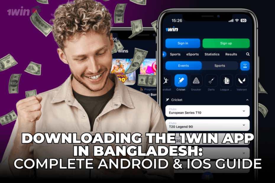 Downloading the 1Win App in Bangladesh: Complete Android & iOS Guide