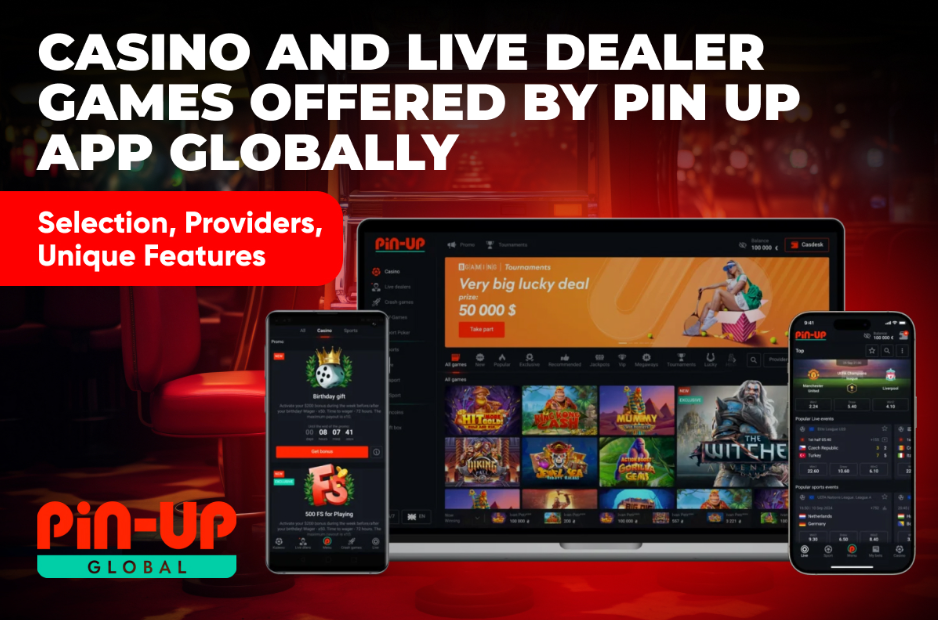 Casino and Live Dealer Games Offered by Pin Up App Globally Selection, Providers, Unique Features