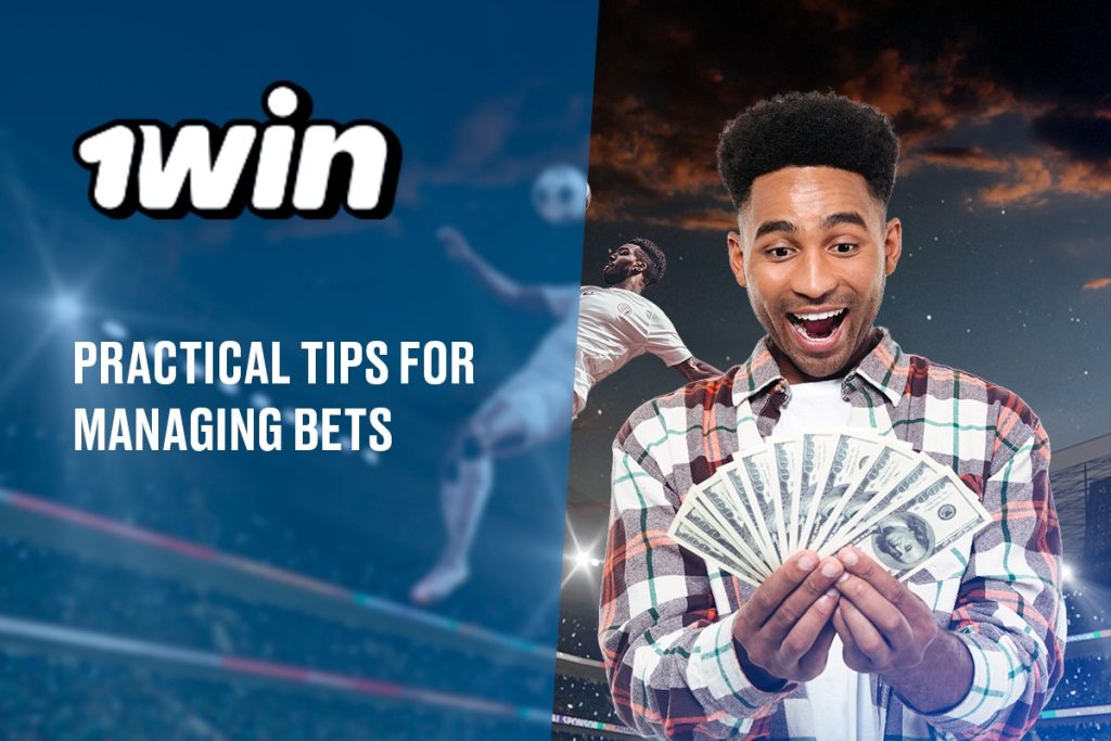 Practical Tips for Managing Bets at 1win